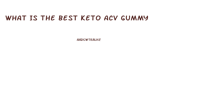 What Is The Best Keto Acv Gummy
