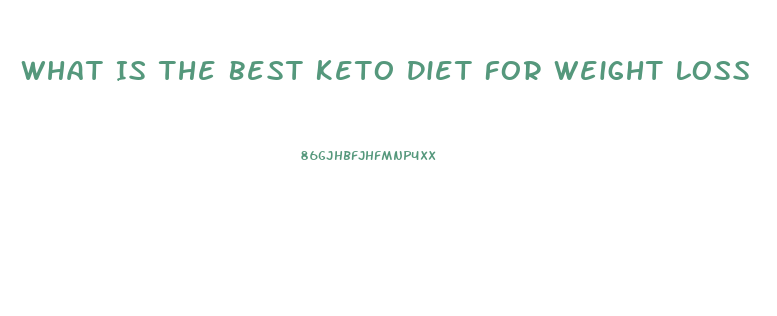 What Is The Best Keto Diet For Weight Loss