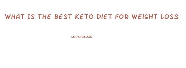 What Is The Best Keto Diet For Weight Loss