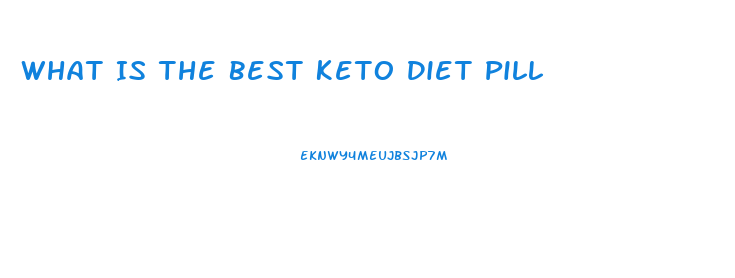 What Is The Best Keto Diet Pill