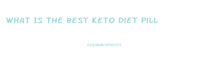 What Is The Best Keto Diet Pill