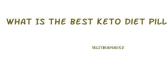 What Is The Best Keto Diet Pill On The Market