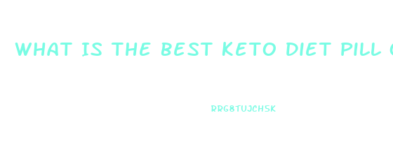 What Is The Best Keto Diet Pill On The Market