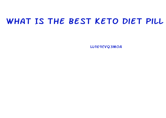 What Is The Best Keto Diet Pill On The Market Today