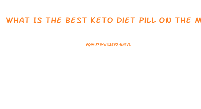 What Is The Best Keto Diet Pill On The Market