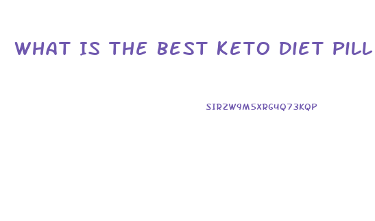 What Is The Best Keto Diet Pill To Take