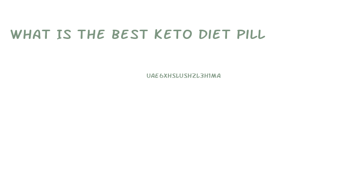 What Is The Best Keto Diet Pill