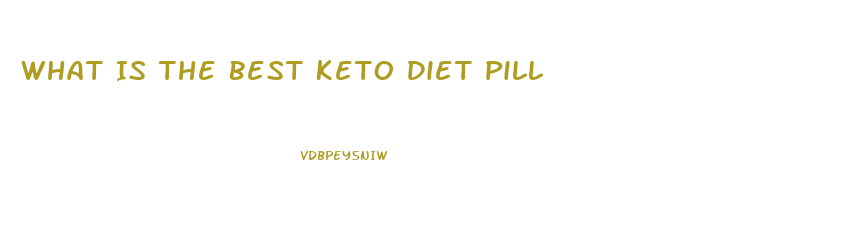 What Is The Best Keto Diet Pill