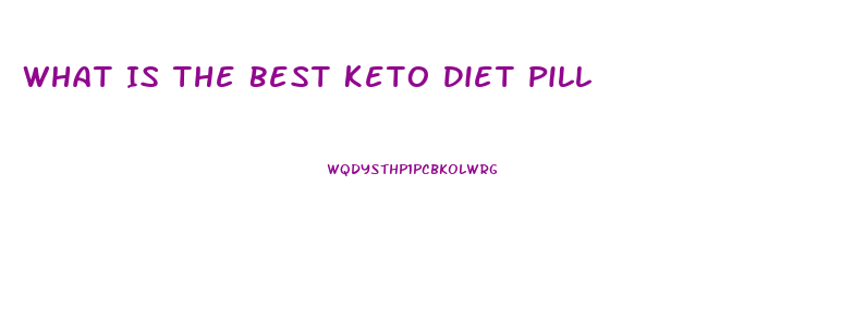 What Is The Best Keto Diet Pill