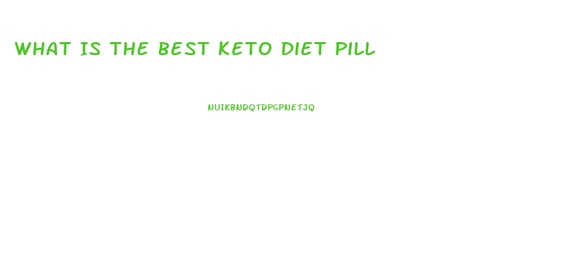 What Is The Best Keto Diet Pill