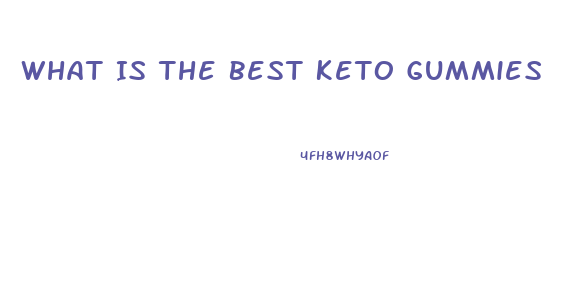 What Is The Best Keto Gummies