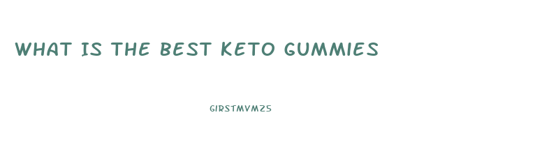 What Is The Best Keto Gummies