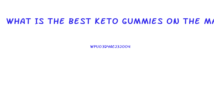 What Is The Best Keto Gummies On The Market Today