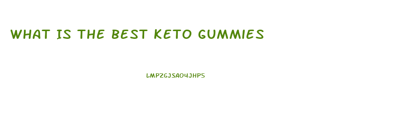 What Is The Best Keto Gummies