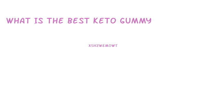 What Is The Best Keto Gummy