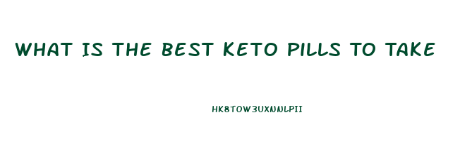 What Is The Best Keto Pills To Take