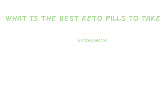 What Is The Best Keto Pills To Take