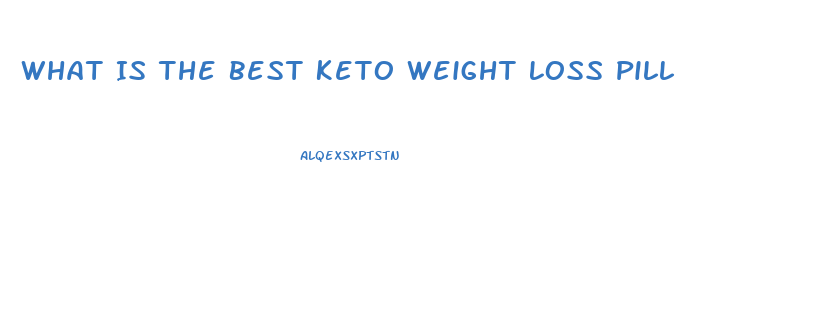 What Is The Best Keto Weight Loss Pill