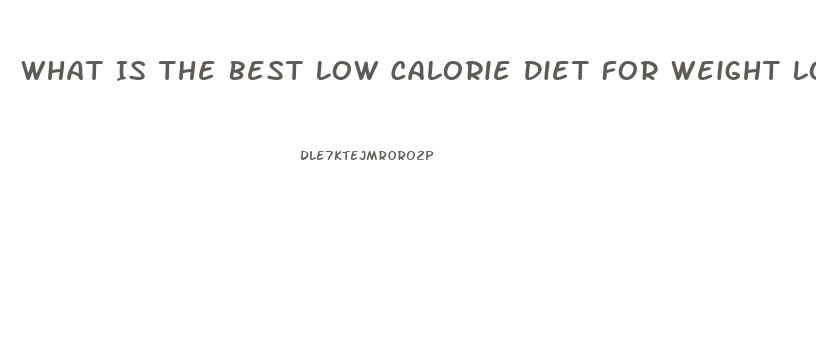 What Is The Best Low Calorie Diet For Weight Loss