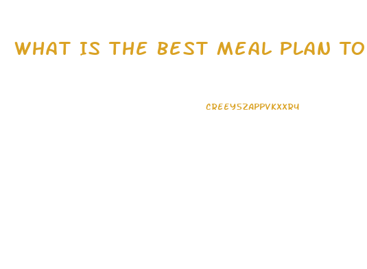 What Is The Best Meal Plan To Lose Weight