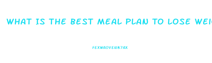 What Is The Best Meal Plan To Lose Weight