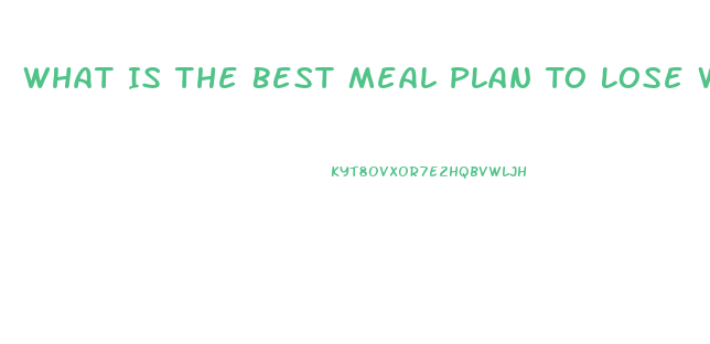 What Is The Best Meal Plan To Lose Weight