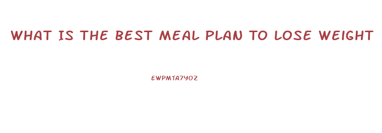 What Is The Best Meal Plan To Lose Weight