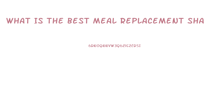 What Is The Best Meal Replacement Shake To Lose Weight