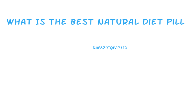 What Is The Best Natural Diet Pill