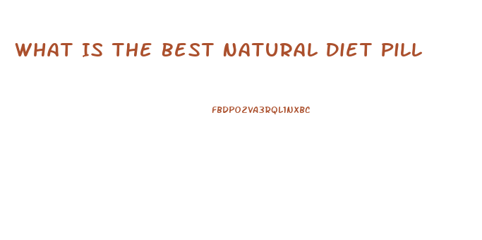 What Is The Best Natural Diet Pill