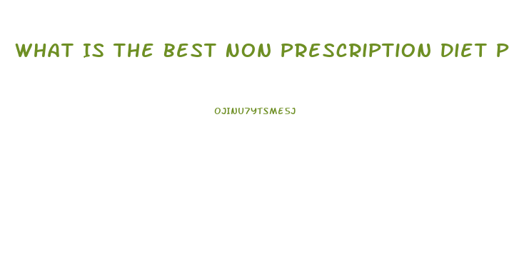 What Is The Best Non Prescription Diet Pill