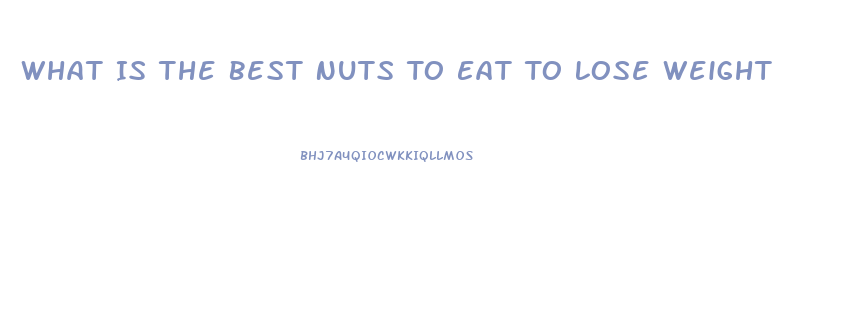 What Is The Best Nuts To Eat To Lose Weight