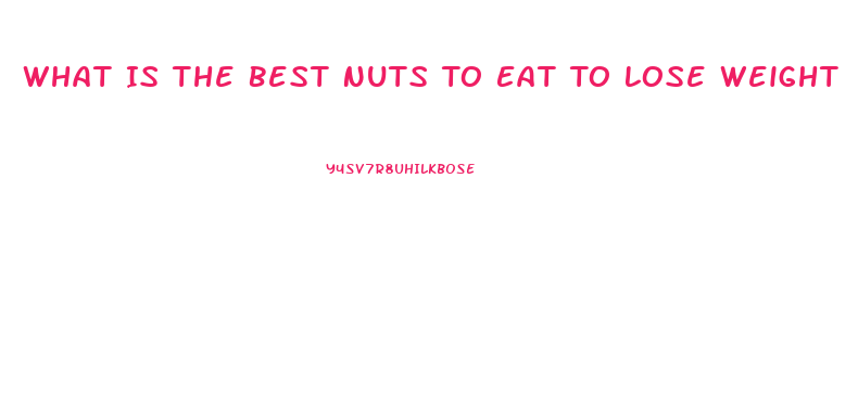 What Is The Best Nuts To Eat To Lose Weight