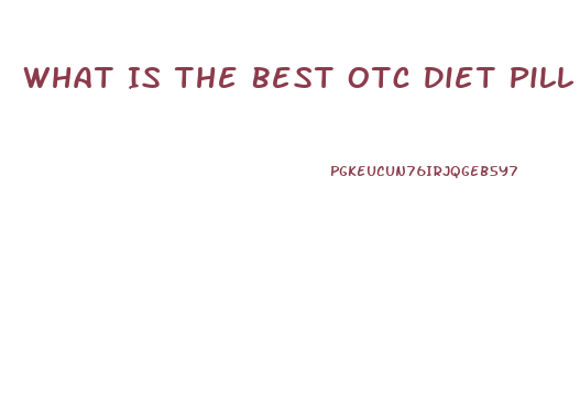 What Is The Best Otc Diet Pill 2023