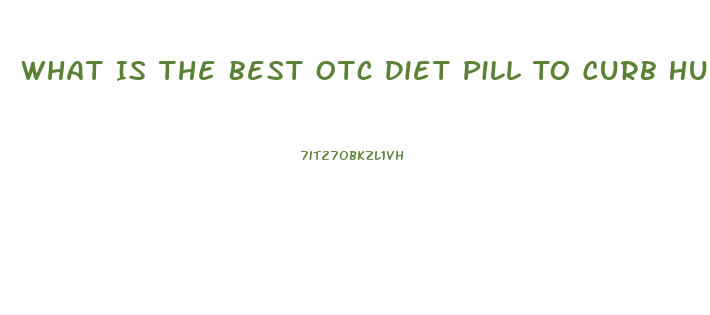 What Is The Best Otc Diet Pill To Curb Hunger