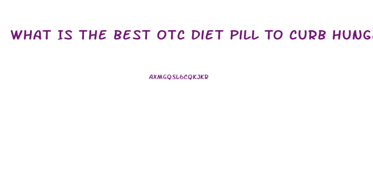 What Is The Best Otc Diet Pill To Curb Hunger