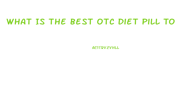 What Is The Best Otc Diet Pill To Curb Hunger