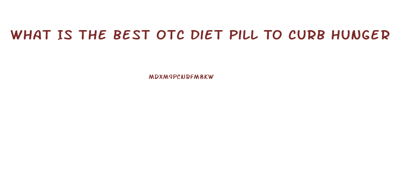 What Is The Best Otc Diet Pill To Curb Hunger