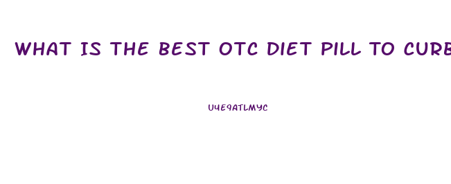 What Is The Best Otc Diet Pill To Curb Hunger