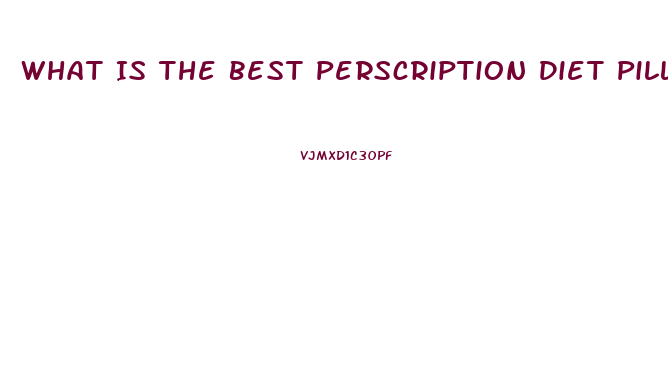 What Is The Best Perscription Diet Pill Out Right Now