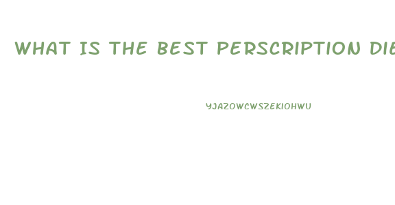 What Is The Best Perscription Diet Pill Out Right Now