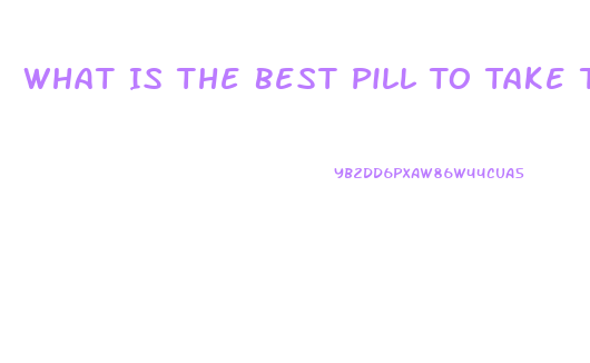 What Is The Best Pill To Take To Lose Weight