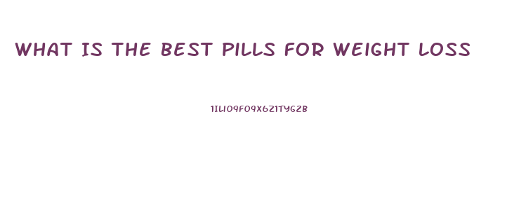 What Is The Best Pills For Weight Loss