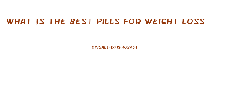 What Is The Best Pills For Weight Loss