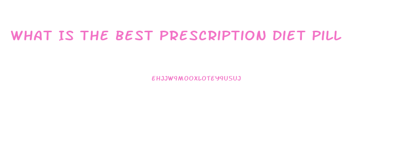 What Is The Best Prescription Diet Pill