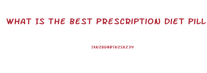 What Is The Best Prescription Diet Pill On The Market 2023