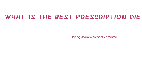 What Is The Best Prescription Diet Pill On The Market Today