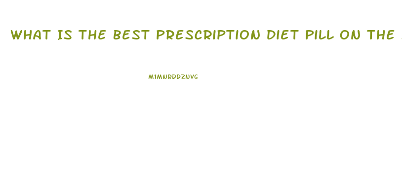 What Is The Best Prescription Diet Pill On The Market