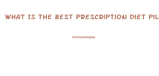 What Is The Best Prescription Diet Pill On The Market