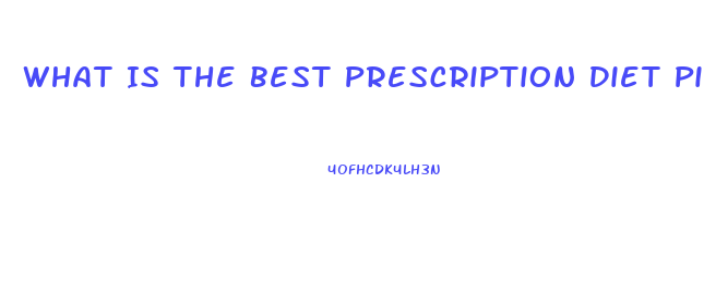 What Is The Best Prescription Diet Pill Out There